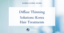Diffuse Thinning Solutions: Hair Loss Treatment Procedures in Korea for Fuller, Healthier Hair