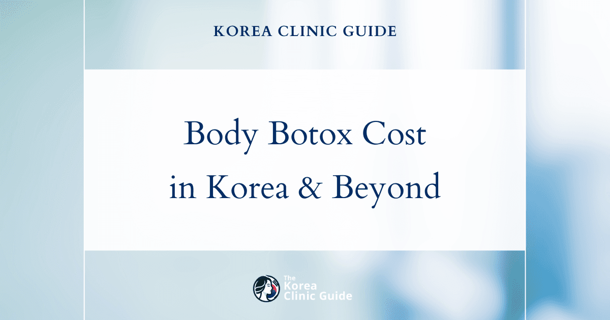 Explore the Global Cost of Body Botox: Why Korea Leads as a Top Destination for Quality and Price