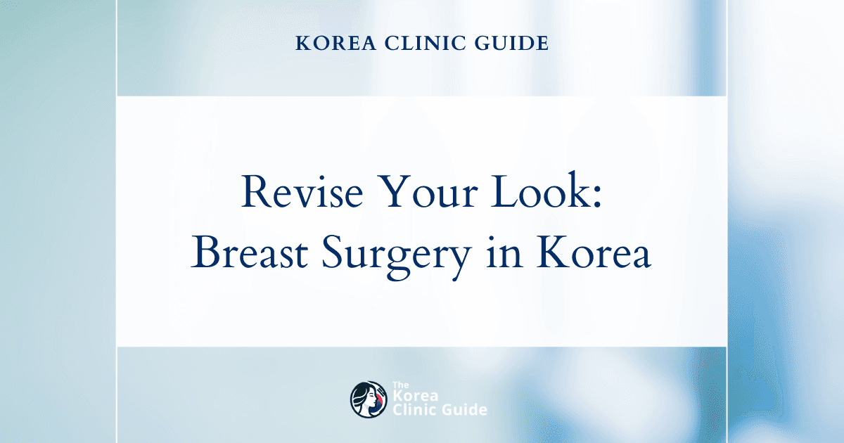 Revise Your Look: Bottoming Out Implants with Revision Breast Surgery in Korea