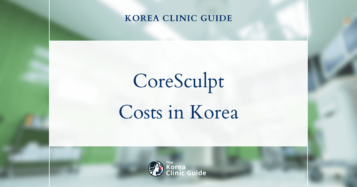 The Cost of CoreSculpt in Korea | Costs, Factors Influencing The Price, Vs Cost in USA, Turkey, Mexico & More