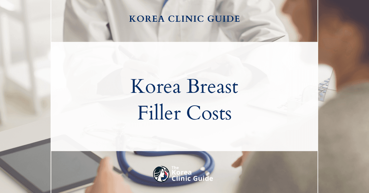 The Cost of Breast Fillers in Korea | Costs, Factors Influencing The Price, Vs Cost in USA, Turkey, Mexico & More