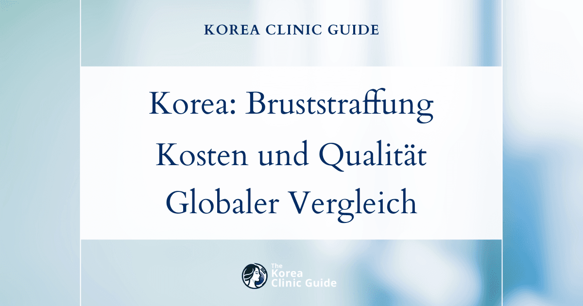 Hochwertige Bruststraffung: Kosten und Qualität in Korea im Vergleich zum Rest der Welt