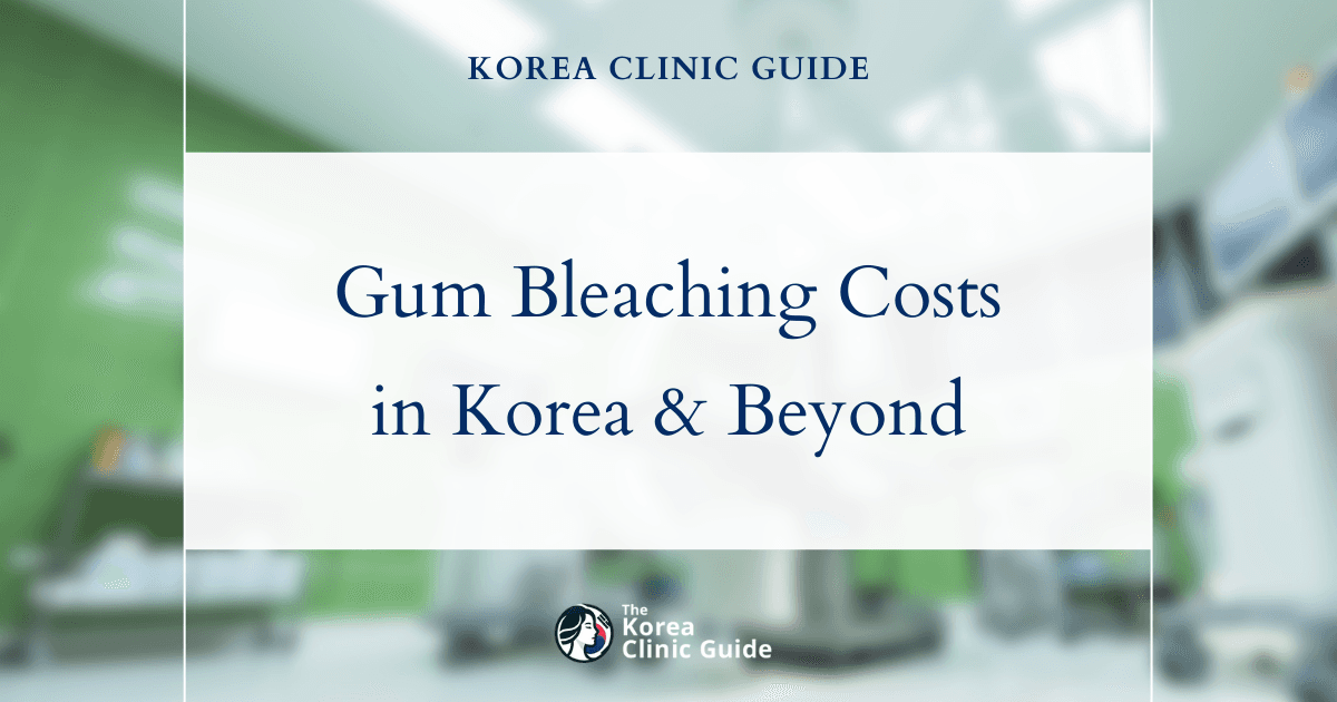 Korea vs Global: Discover the True Cost of Gum Bleaching Across Major Destinations