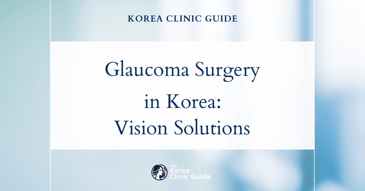 Advanced Open-Angle Glaucoma: Glaucoma Surgery Solutions in Korea for Vision Preservation