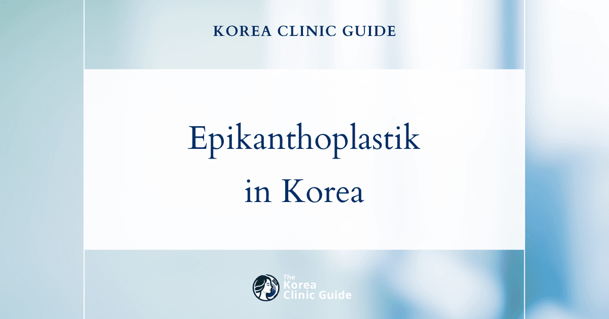 Epikanthoplastik in Korea: Beste Kliniken, Kosten, Operationsmethoden und mehr