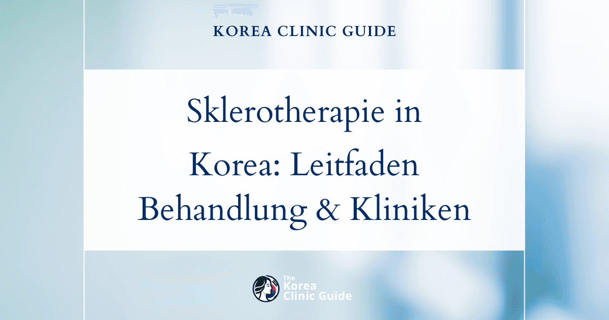 Sklerotherapie in Korea: Ein umfassender Leitfaden zur Behandlung und zu Kliniken