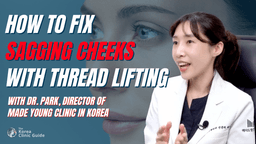 How to Fix Sagging Cheeks with Thread Lifting - Dr. Park from Made Young Clinic Explains