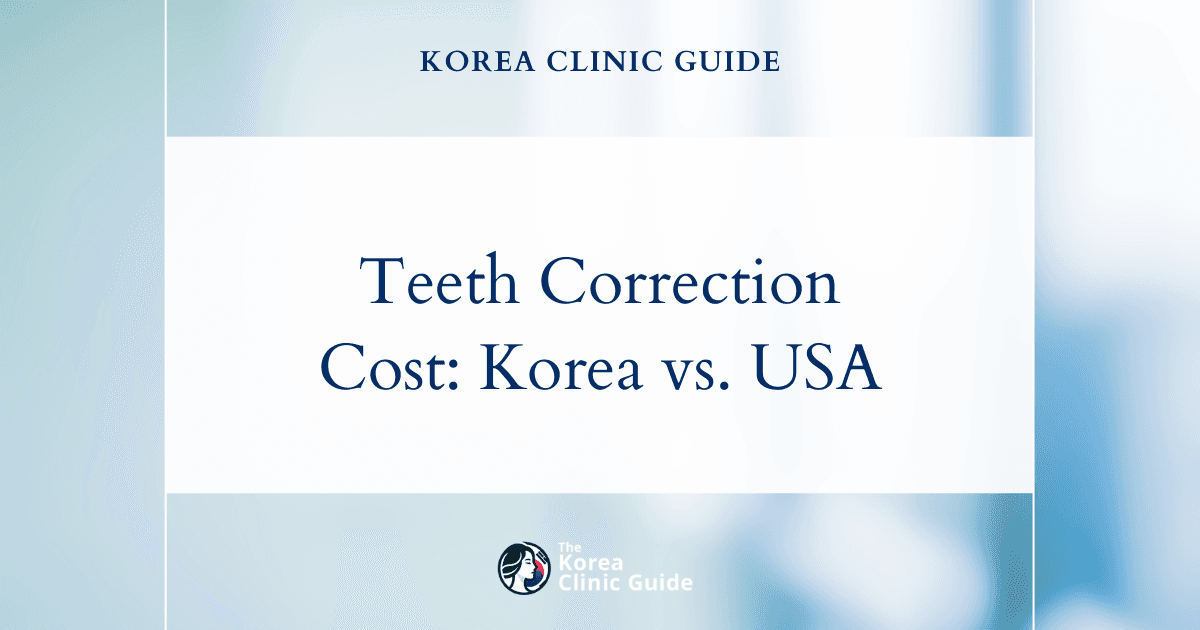 Korea vs. USA: Cost of Correcting Protruding Teeth and Why Korea’s Clinics Are Worth the Journey