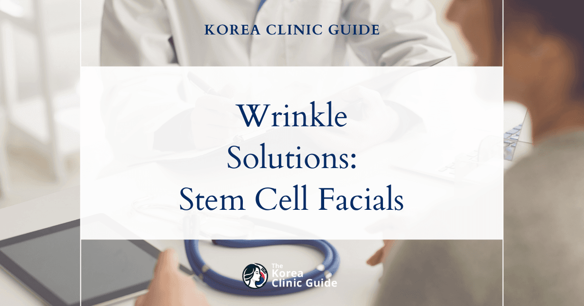 Facial Wrinkles Solutions: Stem Cell Facial Procedures in Korea for Youthful Skin