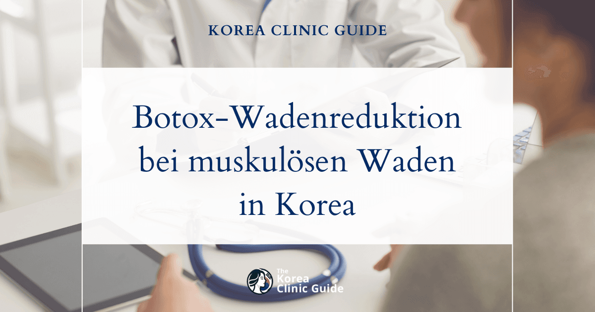 Schmerzlinderung bei muskulös ausgeprägten Waden: Botox-Behandlungen zur Wadenreduktion in Korea