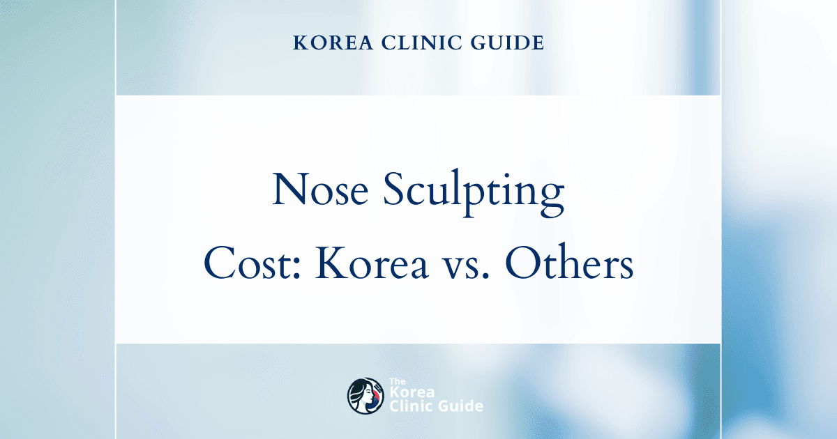 The Cost of Nose Sculpting Injection in Korea | Costs, Factors Influencing The Price, Vs Cost in USA, Turkey, Mexico & More