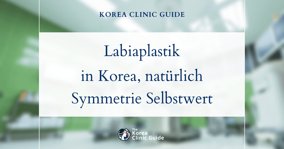 Lösungen für asymmetrische Schamlippen: Schamlippenkorrektur in Korea für eine natürliche Symmetrie und mehr Selbstbewusstsein