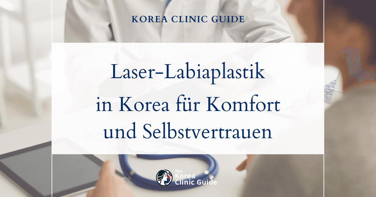 Behandlungsmöglichkeiten bei vergrößerten inneren Schamlippen: Laser-Labiaplastik in Korea für mehr Komfort und Selbstvertrauen