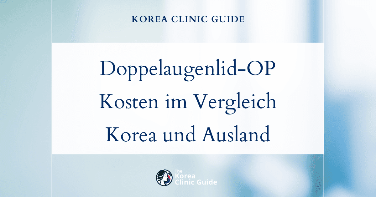 Doppelaugenlid-OP: Kostenvergleich zwischen Korea und internationalen Optionen als Grundlage für eine fundierte Entscheidung
