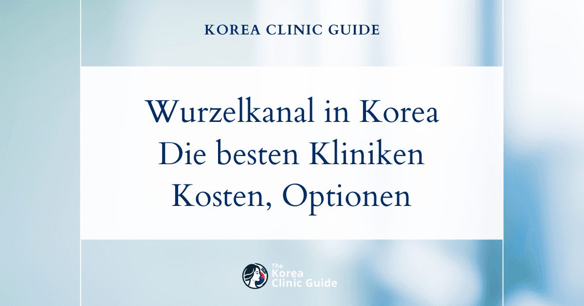 Wurzelkanalbehandlung in Korea | Die besten Kliniken, Kosten, Behandlungsoptionen und mehr