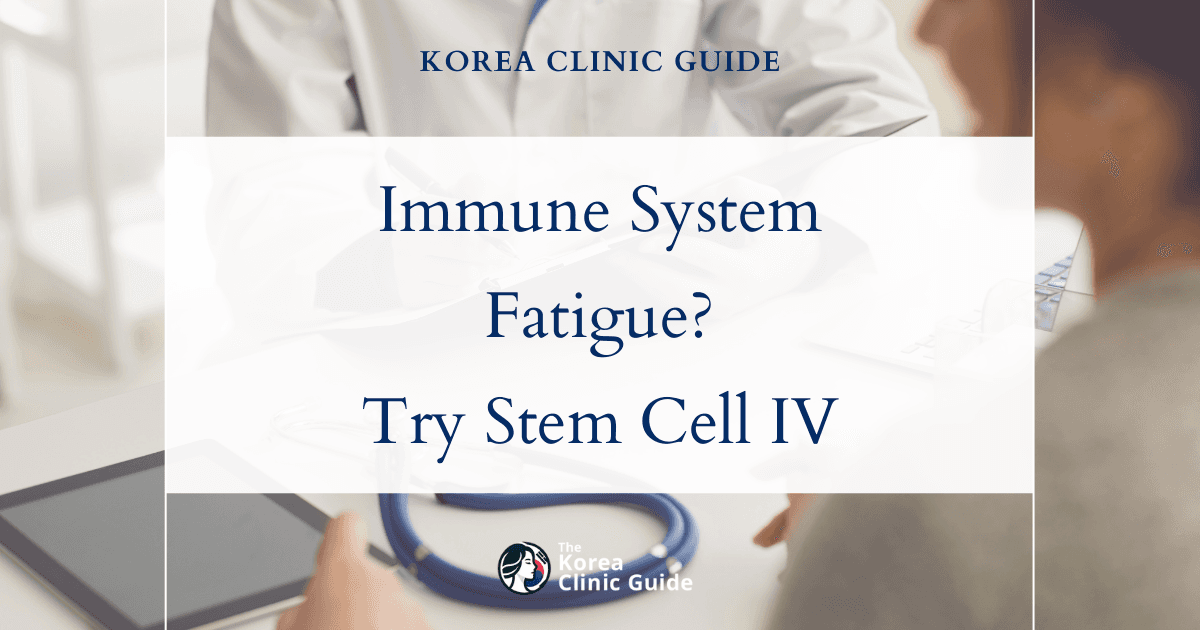Immune System Fatigue Solutions: Stem Cell IV Therapy in Korea for Revitalized Wellness