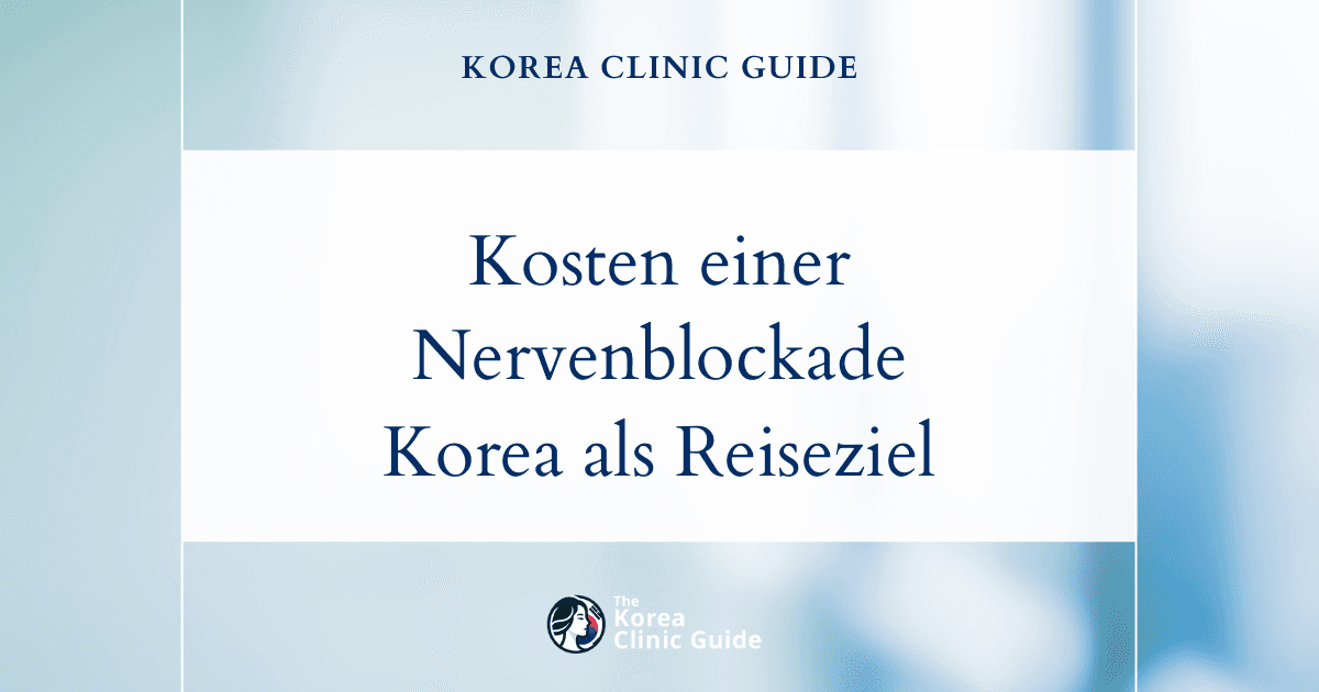 Kosten einer Nervenblockade: Warum Korea auf Ihrer Liste für medizinische Reisen ganz oben stehen sollte