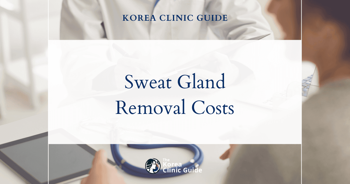 The Cost of Sweat Gland Removal in Korea | Costs, Factors Influencing The Price, Vs Cost in USA, Turkey, Mexico & More