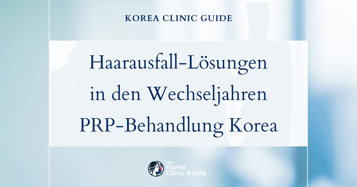 Lösungen bei Haarausfall in den Wechseljahren: PRP-Behandlung gegen Haarausfall in Korea