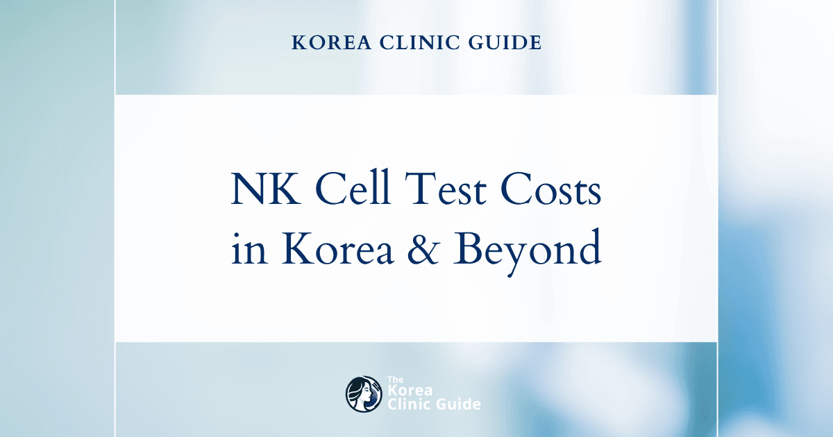 The Cost of NK Cell Test in Korea | Costs, Factors Influencing The Price, Vs Cost in USA, Turkey, Mexico & More