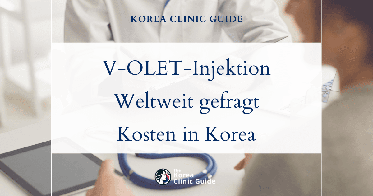 Entdecken Sie die weltweite Attraktivität der V-OLET-Injektion: Kosten in Korea und welche weiteren Länder Sie in Betracht ziehen sollten