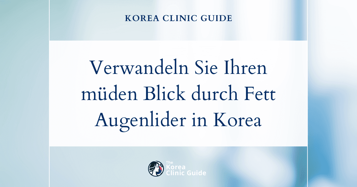 Verwandeln Sie Ihren müden Blick mit einer Eigenfetttransplantation an den Augenlidern in Korea