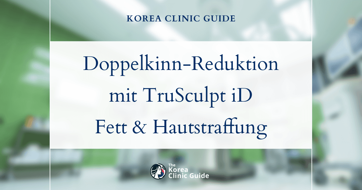Doppelkinn-Fettreduktion in Korea durch TruSculpt-Laserbehandlungen zur Fettauflösung