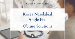 Korea Nasolabial Angle Adjustment: Solutions for an Overly Obtuse Nasolabial Angle