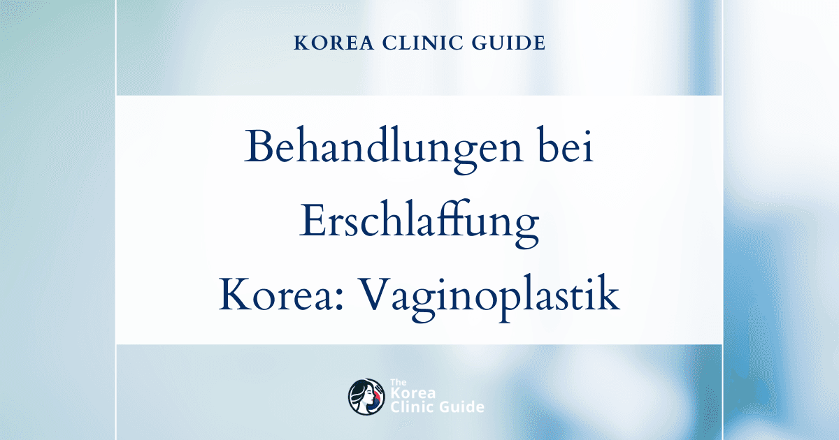 Behandlungsmöglichkeiten bei vaginaler Erschlaffung nach der Geburt: Revisionsvaginoplastik und Vaginoplastik in Korea