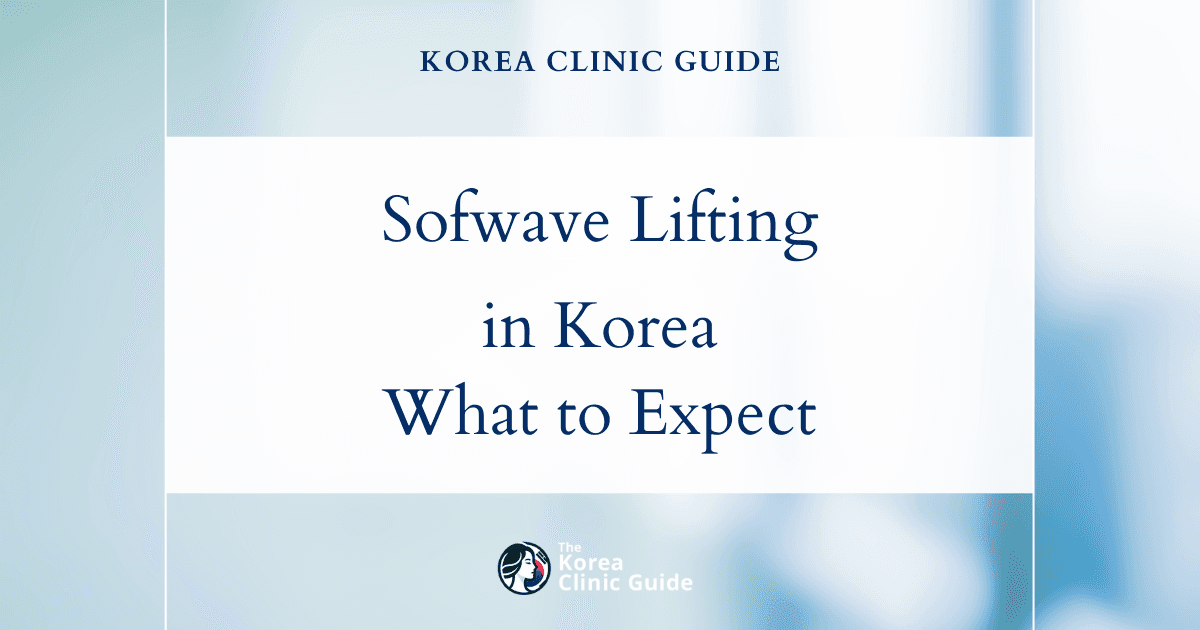Sofwave Lifting in Korea: Candidacy, Treatment Process, Recovery, and Travel Planning