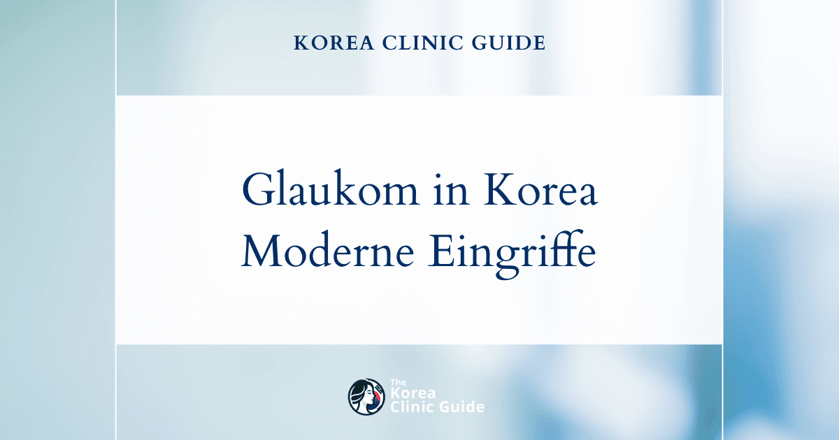 Behandlung eines erhöhten Augeninnendrucks: Glaukom-OP-Optionen in Korea zur wirksamen Senkung des Augeninnendrucks