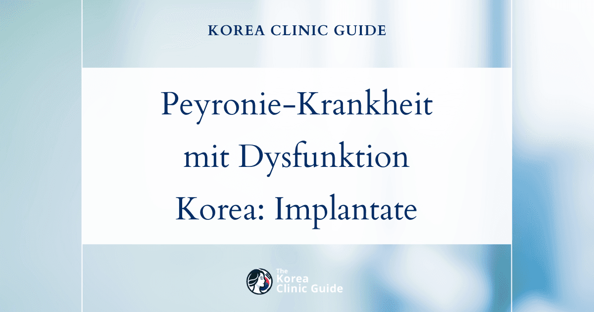 Peyronie-Krankheit mit erektiler Dysfunktion: Penisimplantat-Operationen in Korea als wirksame Behandlung