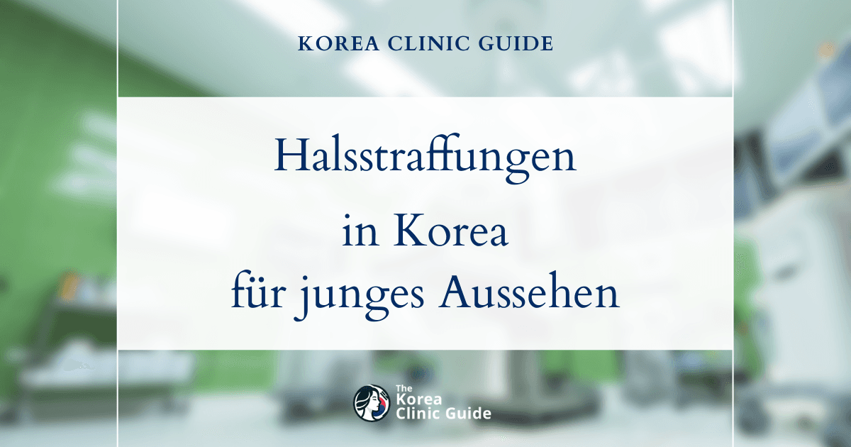 Behandlungsmöglichkeiten bei erschlaffter Haut unter dem Kinn: Halsstraffungen in Korea für ein jüngeres Aussehen
