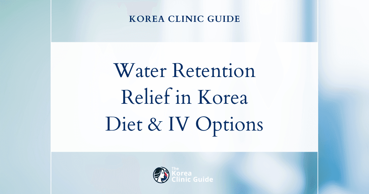 Water Retention Solutions in Korea: Diet IV Therapy and Diet Pills for Effective Relief