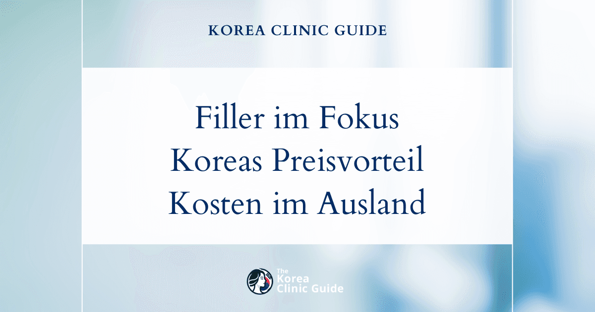 Gesichtsfiller im Fokus: Koreas Wettbewerbsvorteil gegenüber internationalen Destinationen für ästhetische Behandlungen
