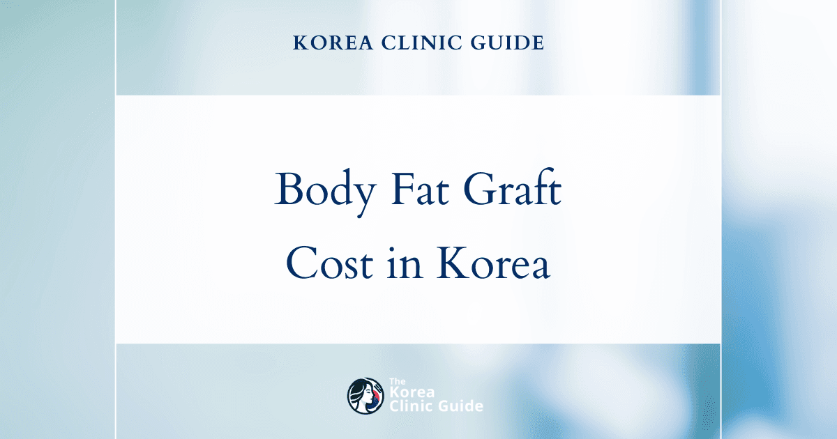 Korea vs. the World: Comparing Global Prices for Body Fat Grafting—Is Korea the Right Choice?