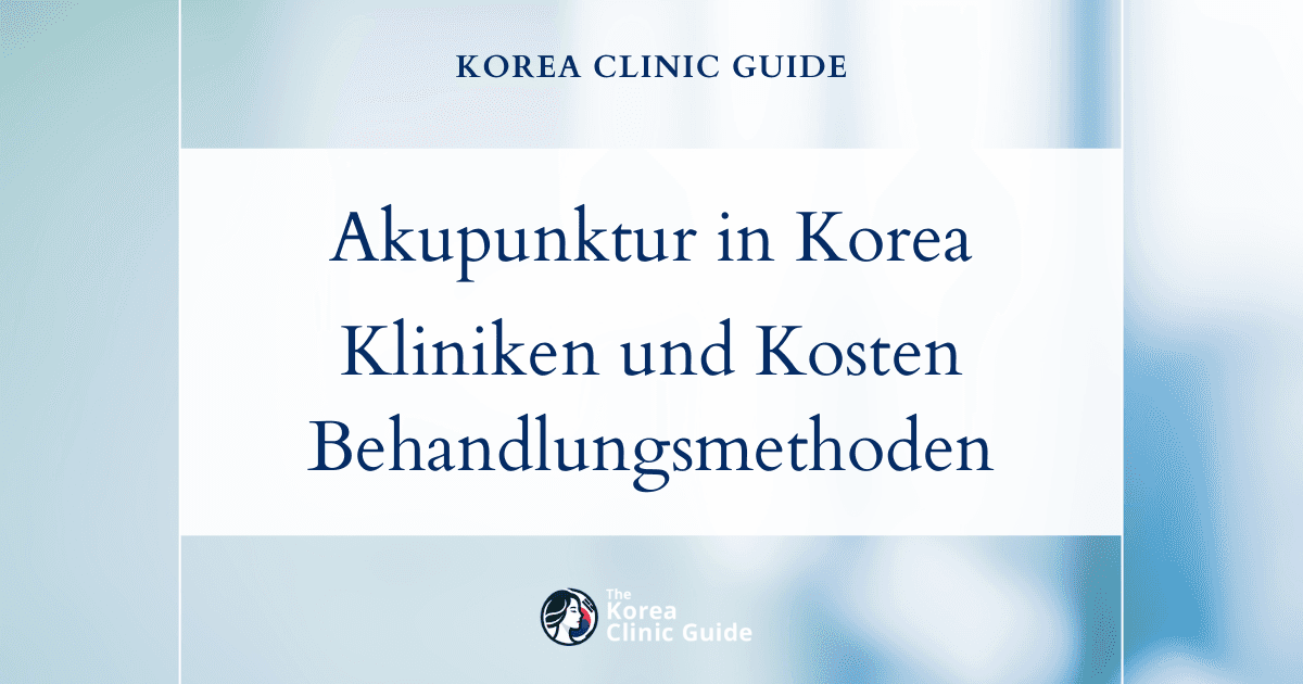 Akupunktur in Korea | Die besten Kliniken, Kosten, Behandlungsarten und mehr