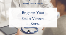 Tooth Discoloration Solutions: Veneers & All-Ceramic Veneers Procedures in Korea