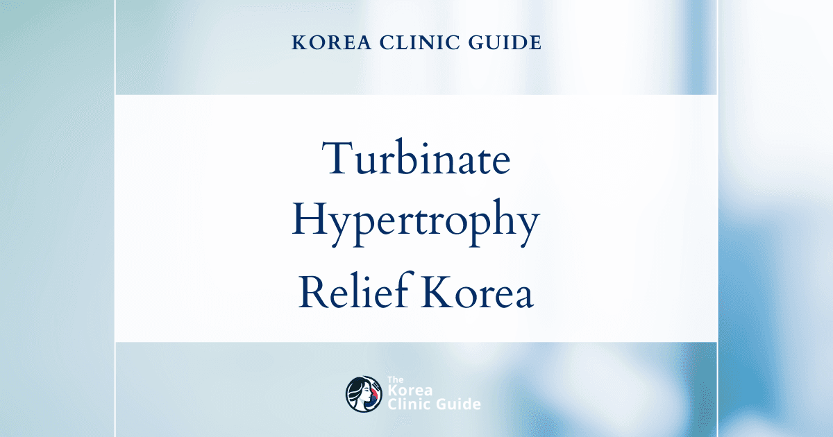 Inferior Turbinate Hypertrophy: Rhinitis Surgery Solutions in Korea for Lasting Relief