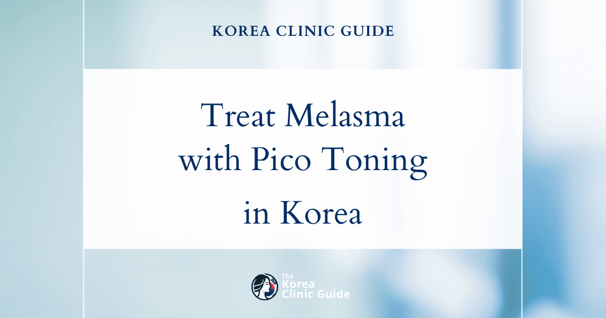 Treating Melasma Patches with Pico Toning in Korea: Effective Solutions for Even Skin Tone