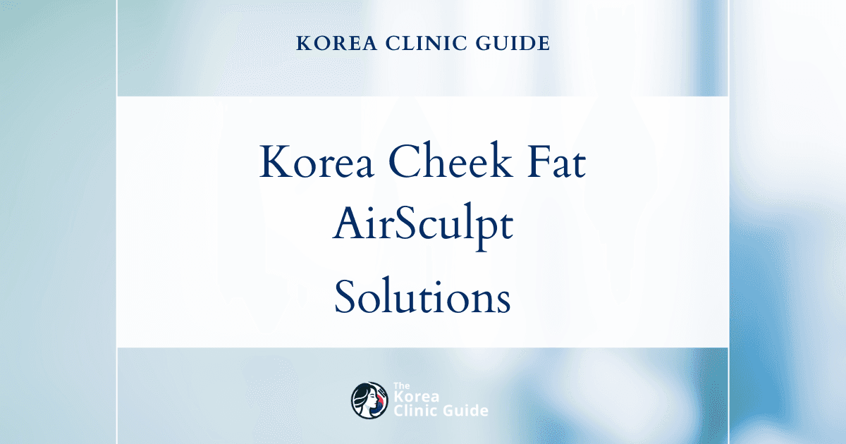 Korea Cheek Fat Pocket Solutions: AirSculpt Procedure for Facial Contouring