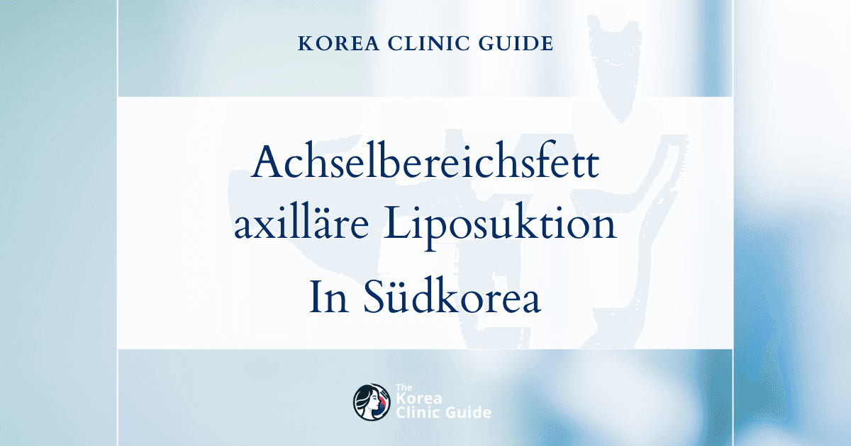 Lösungen gegen überschüssiges Fett im Achselbereich: axilläre Liposuktion in Südkorea für glattere, schlankere Arme