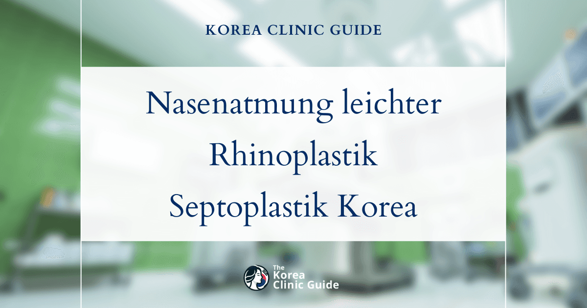 Lösungen bei erschwerter Nasenatmung: Rhinoplastik und Septoplastik in Korea