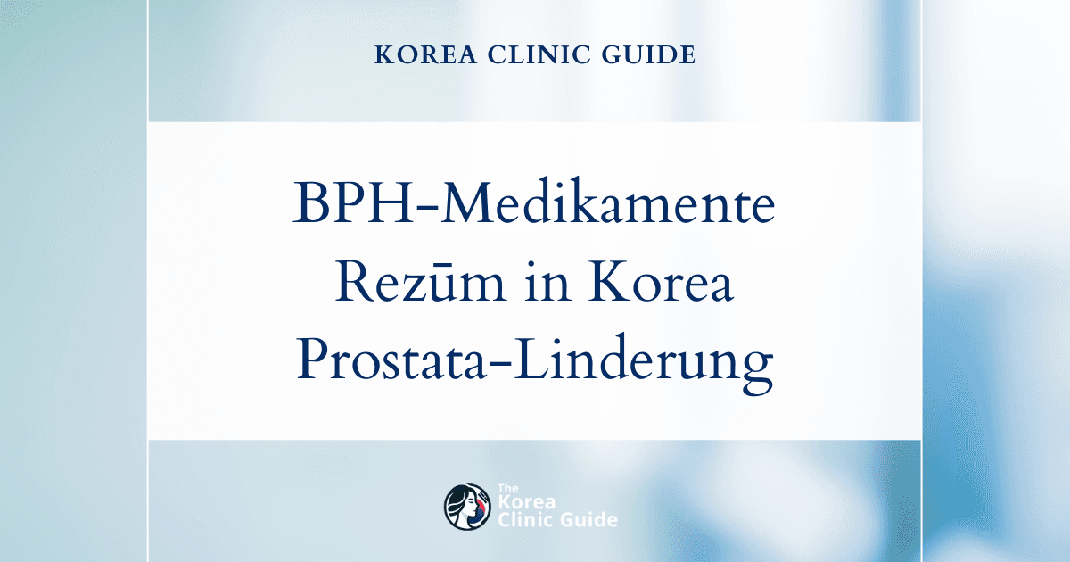 Nebenwirkungen von BPH-Medikamenten: Wie die Rezūm-Behandlung in Korea Beschwerden durch eine vergrößerte Prostata lindern kann