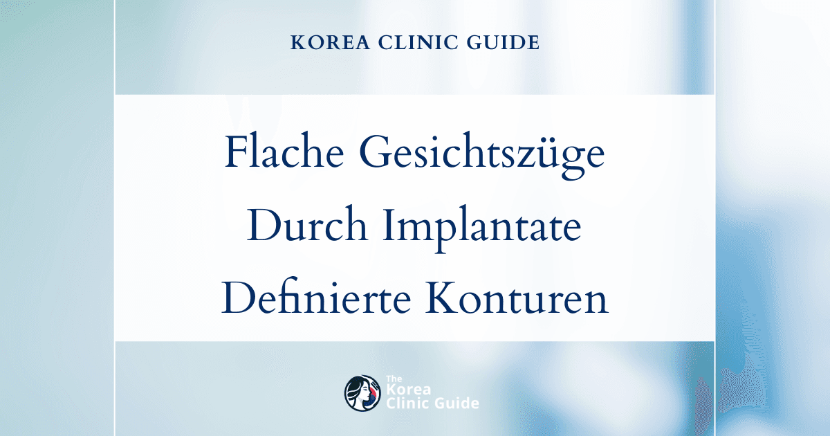 Lösungen für flache Gesichtszüge: Eingriffe mit Gesichtsimplantaten in Korea für definiertere Gesichtskonturen