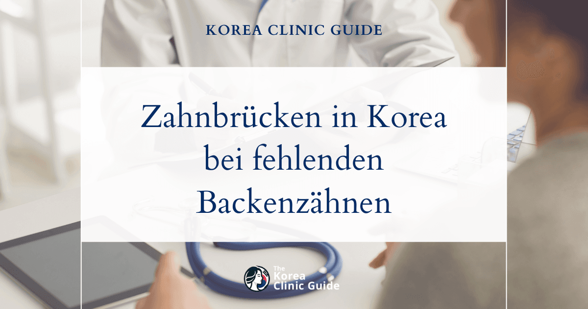 Lösungen bei fehlenden Backenzähnen: Zahnbrücken als Behandlungsoption in Korea zur Wiederherstellung Ihres Lächelns