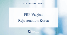 PRP Vaginal Rejuvenation in Korea | Best Clinics, Costs, Procedure Types & More
