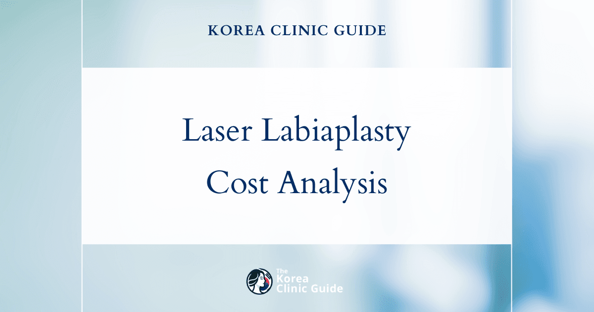 The Cost of Laser Labiaplasty in Korea | Costs, Factors Influencing The Price, Vs Cost in USA, Turkey, Mexico & More