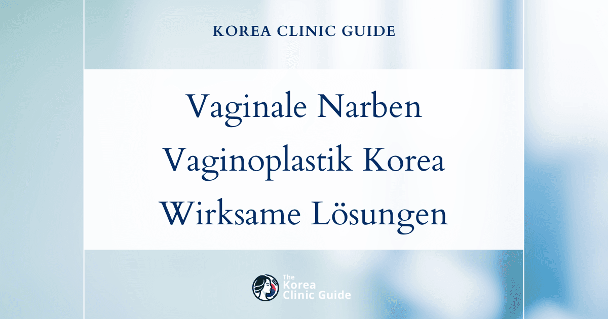 Behandlung von vaginalem Narbengewebe durch Revisionsvaginoplastik in Korea: wirksame medizinische Lösungen