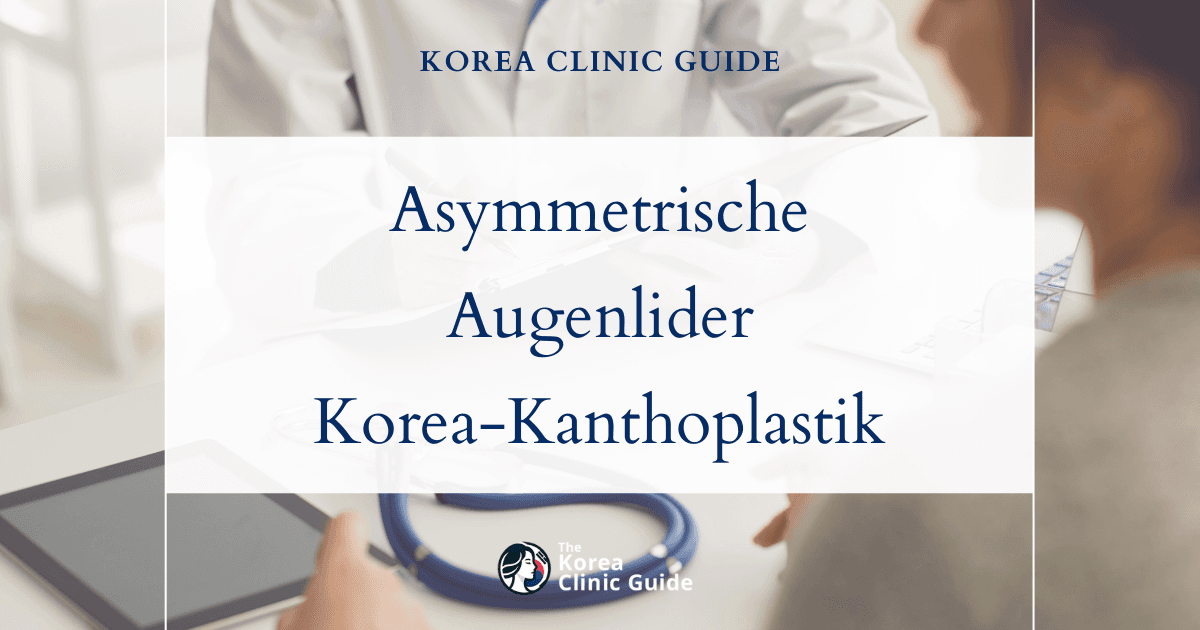 Asymmetrische Augenlider: Kanthoplastik, Laser-Kanthoplastik und revisionschirurgische Lösungen in Korea
